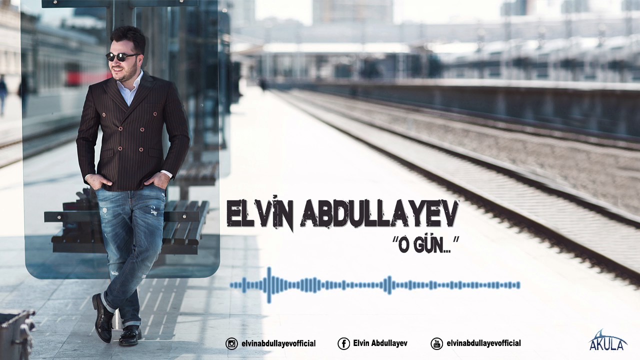 Elvin Abdullayev - O gün 2017