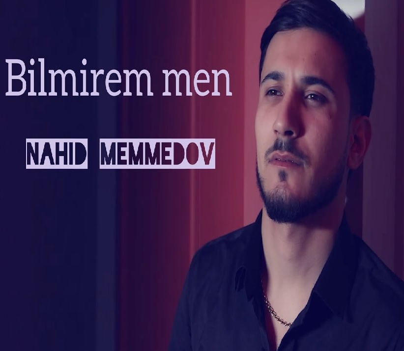 Nahid Məmmədov - Bilmirəm mən 2023
